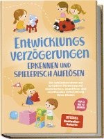 bokomslag Entwicklungsverzögerungen erkennen und spielerisch auflösen: Die schönsten Ideen zur kreativen Förderung der motorischen, kognitiven und emotionalen Entwicklung Ihres Kindes | von 3 bis 10 Jahren