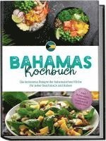 bokomslag Bahamas Kochbuch: Die leckersten Rezepte der bahamaischen Küche für jeden Geschmack und Anlass - inkl. Brotrezepten, Desserts, Getränken & Aufstrichen