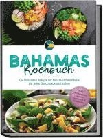 bokomslag Bahamas Kochbuch: Die leckersten Rezepte der bahamaischen Küche für jeden Geschmack und Anlass - inkl. Brotrezepten, Desserts, Getränken & Aufstrichen