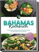 Bahamas Kochbuch: Die leckersten Rezepte der bahamaischen Küche für jeden Geschmack und Anlass - inkl. Brotrezepten, Desserts, Getränken & Aufstrichen 1