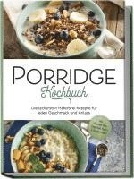 bokomslag Porridge Kochbuch: Die leckersten Haferbrei Rezepte für jeden Geschmack und Anlass - inkl. Overnight Oats, Fingerfood, Shakes & Beautyrezepten