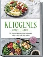 bokomslag Ketogenes Kochbuch: Die leckersten ketogenen Rezepte für jeden Geschmack und Anlass - inkl. Brotrezepten, Fingerfood, Aufstrichen & Desserts + 4 Wochen Ernährungsplan zum Abnehmen