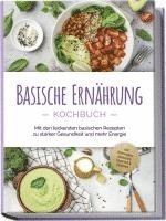 bokomslag Basische Ernährung Kochbuch: Mit den leckersten basischen Rezepten zu starker Gesundheit und mehr Energie - inkl. Brotrezepten, Aufstrichen, Fingerfood & Getränken