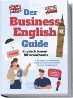 bokomslag Der Business English Guide - Englisch lernen für Erwachsene: In 11 Kapiteln zur sicheren und selbstbewussten Kommunikation für mehr Erfolg im Beruf - inkl. Vokabellisten, Workbook & Audio Dateien