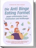 bokomslag Die Anti Binge Eating Formel gegen emotionales Essen, Essattacken und Heißhunger: Wie Sie in 7 einfachen Schritten Binge Eating für immer stoppen, sich vitaler fühlen und Ihr Wunschgewicht erreichen