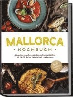 Louise Martin - Mallorca Kochbuch: Die leckersten Rezepte der mallorquinischen Küche für jeden Geschmack und Anlass - inkl. Brotrezepten, Fingerfood, Aufstrichen & Getränken, Häftad