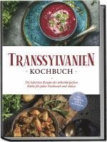 bokomslag Transsylvanien Kochbuch: Die leckersten Rezepte der siebenbürgischen Küche für jeden Geschmack und Anlass - inkl. Desserts, Dips & Getränken