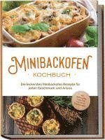 bokomslag Minibackofen Kochbuch: Die leckersten Minibackofen Rezepte für jeden Geschmack und Anlass - inkl. Brotrezepten, Fingerfood, Low Carb & Fitnessrezepten