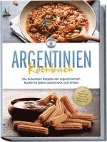 bokomslag Argentinien Kochbuch: Die leckersten Rezepte der argentinischen Küche für jeden Geschmack und Anlass - inkl. Fingerfood, Desserts, Getränken & Aufstrichen