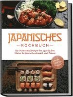bokomslag Japanisches Kochbuch: Die leckersten Rezepte der japanischen Küche für jeden Geschmack und Anlass - inkl. Sushirezepten, Desserts, Japan Fingerfood & Getränken