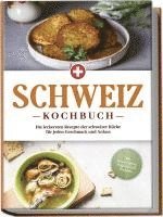 bokomslag Schweiz Kochbuch: Die leckersten Rezepte der schweizer Küche für jeden Geschmack und Anlass - inkl. Brotrezepten, Fingerfood & Desserts