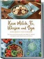 bokomslag Kein Milch, Ei, Weizen und Soja Kochbuch für Kindern