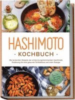 bokomslag Hashimoto Kochbuch: Die leckersten Rezepte der entzündungshemmenden Hashimoto Ernährung für eine gesunde Schilddrüse und mehr Energie - inkl. Brotrezepten, Fingerfood, Dips & Getränken