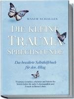 bokomslag Die kleine Trauma Sprechstunde - Das bewährte Selbsthilfebuch für den Alltag: Traumata verstehen, erkennen und Schritt für Schritt heilen für mehr Lebensqualität und Freude in Ihrem Leben