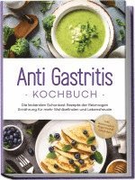 bokomslag Anti Gastritis Kochbuch: Die leckersten Schonkost Rezepte der Reizmagen Ernährung für mehr Wohlbefinden und Lebensfreude - inkl. Brotrezepten, Fingerfood & Getränken