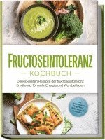 bokomslag Fructoseintoleranz Kochbuch: Die leckersten Rezepte der fructoseintoleranz Ernährung für mehr Energie und Wohlbefinden - inkl. Brotrezepten, Fingerfood, Aufstrichen & Getränken