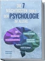 bokomslag Die 7 mächtigsten Tools der Psychologie im Alltag: Persönlichkeitsentwicklung - Resilienz - Intrapersonelle Kommunikation - Emotionale Intelligenz - Menschen lesen - NLP - Dunkle Psychologie