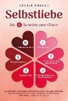 bokomslag Selbstliebe - Die 6 Schritte zum Glück: Wie du durch Achtsamkeit, Selbstreflektion und Körpersprache dein Selbstbewusstsein stärkst und mehr Lebensfreude empfindest. Finde dein neues Ich