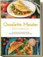 bokomslag Omelette Meister Kochbuch: Die leckersten Omelette Meister Rezepte für jeden Geschmack und Anlass - inkl. internationaler, Fitness- und süßer Omeletts uvm.