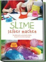 bokomslag Slime selber machen: Die glibberigsten und lustigsten Schleim Rezepte für maximalen Spielspaß - inkl. der besten Schleim Tipps & Tricks