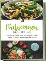 bokomslag Philippinen Kochbuch: Die leckersten Rezepte der philippinischen Küche für jeden Geschmack und Anlass - inkl. Brotrezepten, Fingerfood, Dips & Getränken