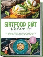 bokomslag Sirtfood Diät Kochbuch: Die leckersten Rezepte zum gesunden Abnehmen mit Sirtfood für mehr Vitalität und Lebensfreude - inkl. Brotrezepten, Fingerfood & Smoothies