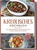 bokomslag Kreolisches Kochbuch: Die leckersten Rezepte der kreolischen Küche für jeden Geschmack und Anlass - inkl. Fingerfood, Desserts, Getränken & Dips