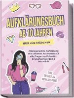 bokomslag Aufklärungsbuch ab 10 Jahren NUR für Mädchen: Altersgerechte Aufklärung mit cleveren Antworten auf alle Fragen zu Pubertät, Erwachsenwerden & Sexualität - inkl. Notfallplan, wenn alles nervt