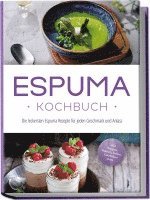 bokomslag Espuma Kochbuch: Die leckersten Espuma Rezepte für jeden Geschmack und Anlass - inkl. Suppen, Salaten, Soßen, Getränken uvm.