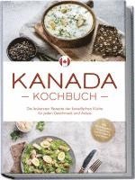 bokomslag Kanada Kochbuch: Die leckersten Rezepte der kanadischen Küche für jeden Geschmack und Anlass - inkl. Brotrezepten, Fingerfood, Aufstrichen & Getränken