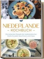 bokomslag Niederlande Kochbuch: Die leckersten Rezepte der niederländischen Küche für jeden Geschmack und Anlass - inkl. Brotrezepten, Fingerfood, Aufstrichen & Getränken