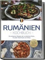 bokomslag Rumänien Kochbuch: Die leckersten Rezepte der rumänischen Küche für jeden Geschmack und Anlass - inkl. Brotrezepten, Fingerfood, Dips & Getränken