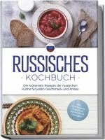 bokomslag Russisches Kochbuch: Die leckersten Rezepte der russischen Küche für jeden Geschmack und Anlass - inkl. Brotrezepten, Fingerfood, Aufstrichen & Getränken