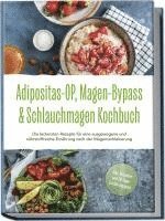 bokomslag Adipositas-OP, Magen-Bypass & Schlauchmagen Kochbuch: Die leckersten Rezepte für eine ausgewogene und nährstoffreiche Ernährung nach der Magenverkleinerung - inkl. Ratgeber und 30-Tage-Ernährungsplan