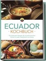 bokomslag Ecuador Kochbuch: Die leckersten Rezepte der ecuadorianischen Küche für jeden Geschmack und Anlass - inkl. Brotrezepten, Salaten, Dips & Desserts