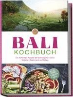 bokomslag Bali Kochbuch: Die leckersten Rezepte der balinesischen Küche für jeden Geschmack und Anlass - inkl. Fingerfood, Salaten, Getränken & Dips