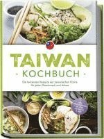 bokomslag Taiwan Kochbuch: Die leckersten Rezepte der taiwanischen Küche für jeden Geschmack und Anlass - inkl. Brotrezepten, Salaten, Desserts & Dips