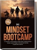 bokomslag Das Mindset Bootcamp: In 7 Schritten zu unbezwingbarer mentaler Stärke, außergewöhnlicher Resilienz, eiserner Disziplin und emotionaler Kontrolle, um jedes Ziel zu erreichen - inkl. Workbook