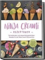 bokomslag Ninja Creami Rezeptbuch: Die leckersten und abwechslungsreichsten Rezepte für die Ninja Creami Eismaschine - inkl. Sorbets, Smoothie Bowls, Gemüseeis, internationalen Rezepten, Toppings, Swirls uvm.