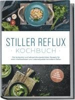 bokomslag Stiller Reflux Kochbuch: Die leckersten und abwechslungsreichsten Rezepte für mehr Wohlbefinden und Lebensqualität bei stillem Reflux - inkl. 30-Tage-Soforthilfe-Ernährungsplan