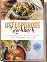 bokomslag Osteoporose Kochbuch: Die leckersten Rezepte für eine gesunde und alltagstaugliche Ernährung bei Osteoporose für starke Knochen - inkl. Dips, Getränken, 30-Tage-Ernährungsplan u.v.m.