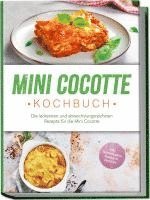 bokomslag Mini Cocotte Kochbuch: Die leckersten und abwechslungsreichsten Rezepte für die Mini Cocotte - inkl. Brotrezepten, Suppen & Desserts