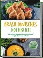 bokomslag Brasilianisches Kochbuch: Die leckersten Rezepte der brasilianischen Küche für jeden Geschmack und Anlass - inkl. Brotrezepten, Fingerfood, Dips & Getränken
