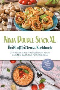 bokomslag Ninja Double Stack XL Heißluftfritteuse Kochbuch: Die leckersten und abwechslungsreichsten Rezepte für die Ninja Double Stack XL Heißluftfritteuse - inkl. Brotrezepten, Fingerfood, Dips & Desserts