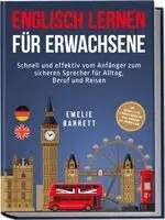 Emelie Barrett - Englisch lernen für Erwachsene: Schnell und effektiv vom Anfänger zum sicheren Sprecher für Alltag, Beruf und Reisen - inkl. Vokabellisten, 2 Wochen Quickstart Guide, Workbook mit Lösungen uvm., Häftad. Tillgänglighet: Lägg i varukorg