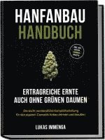 bokomslag Hanfanbau Handbuch - Ertragreiche Ernte auch ohne grünen Daumen: Die leicht verständliche Komplettanleitung für den eigenen Cannabis Anbau drinnen und draußen - inkl. der besten Cannabis Rezepte