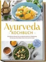 bokomslag Ayurveda Kochbuch: Die leckersten Rezepte der ayurvedischen Küche zur Selbstheilung für einen gesunden Körper, klaren Geist und reine Seele - inkl. Chutneys, Dips & Snacks
