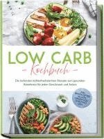 bokomslag Low Carb Kochbuch: Die leckersten kohlenhydratarmen Rezepte zum gesunden Abnehmen für jeden Geschmack und Anlass - inkl. Brotrezepten, Salaten, Fingerfood, Smoothies uvm.
