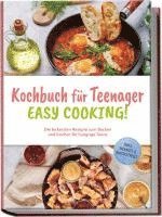 bokomslag Kochbuch für Teenager - Easy Cooking!: Die leckersten Rezepte zum Backen und Kochen für hungrige Teens - inkl. Shakes & Smoothies