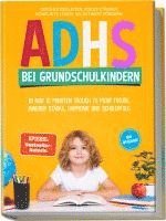 bokomslag ADHS bei Grundschulkindern: In nur 10 Minuten täglich zu mehr Freude, innerer Stärke, Harmonie und Schulerfolg - Gefühle begleiten, Fokus stärken, Konflikte lösen, Selbstwert fördern - inkl. Workbook